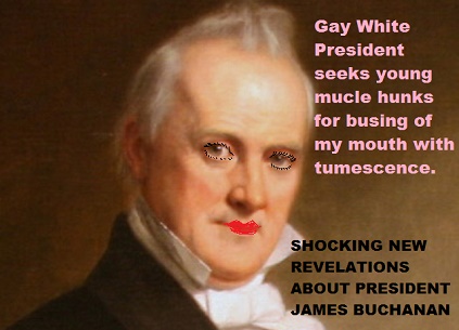 The Secret Gay Life of U.S. President James Buchanan.