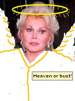 ZSA ZSA GABOR IS DEAD…WELL SHE WILL BE BY THE TIME YOU READ THIS.