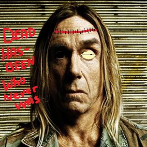 Iggy Pop is essentially dead.