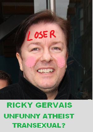 Unfunny, Crass, Disrespectful, Atheist Coward, Ricky Gervais — a transexual look-alike.