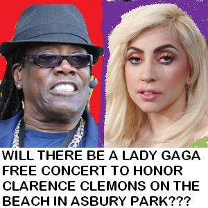 Rumor:  Lady Gaga Free Concert on Beach in Asbury Park to Honor Clarence Clemons?
