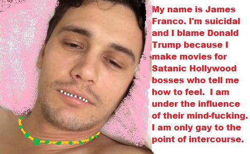 James Franco, Under The Influence of Hollywood’s Satan, is Suicidal Over Trump.